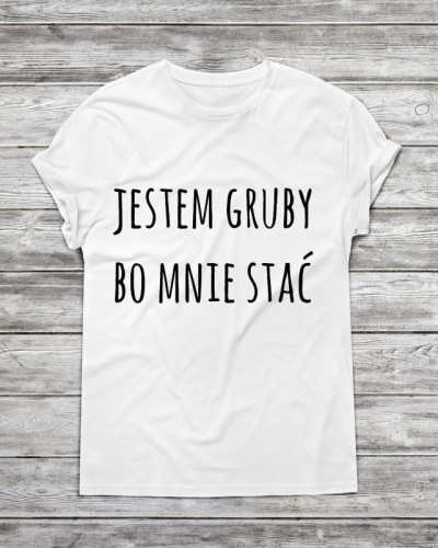 Koszulka męska jestem gruby bo mnie stać