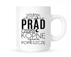 Kubek JESTEM JAK PRĄD CZASEM KOPNĘ..