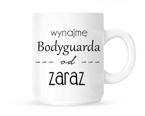 Kubek "WYNAJMĘ BODYGUARDA OD ZARAZ"