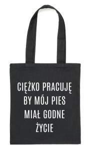 Czarny Shopper"CIĘŻKO PRACUJĘ BY MÓJ PIES MIAŁ GODNE ŻYCIE"