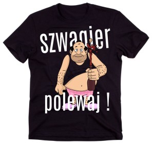 koszulka męska szwagier polewaj 
