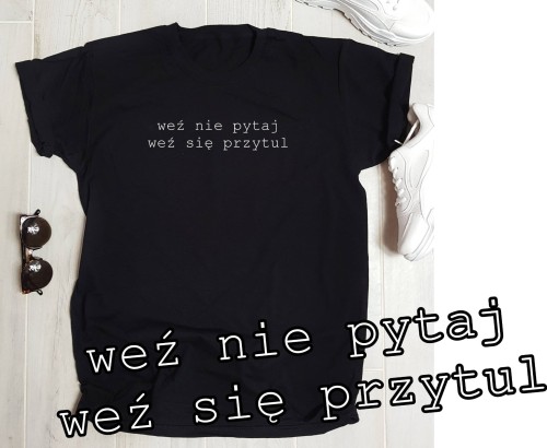 koszulka damska weź nie pytaj weź się przytul