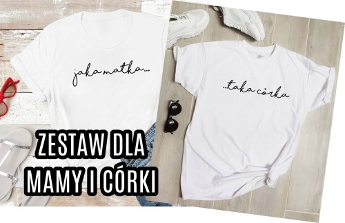 ZESTAW KOSZULEK DLA MAMY I CÓRKI JAKA MATKA TAKA CÓRKA