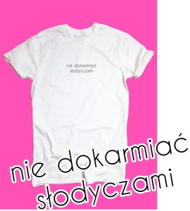 koszulka nie dokarmiać słodyczami 