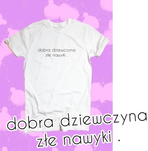 koszulka dobra dziewczyna złe nawyki 
