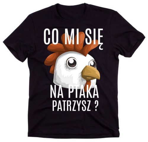 śmieszna koszulka męska co mi się na ptaka patrzysz