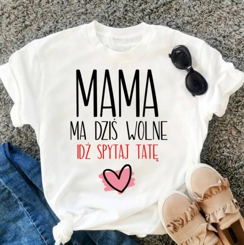 koszulka dla mamy mama ma dziś wolne