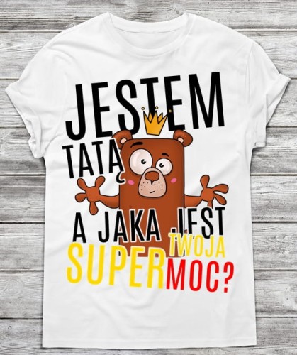 JESTEM TATĄ A JAKA JEST TWOJA SUPER MOC. koszulka dla taty.jpg