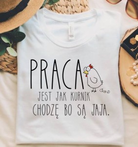 a koszulka praca jest jak kurnik 
