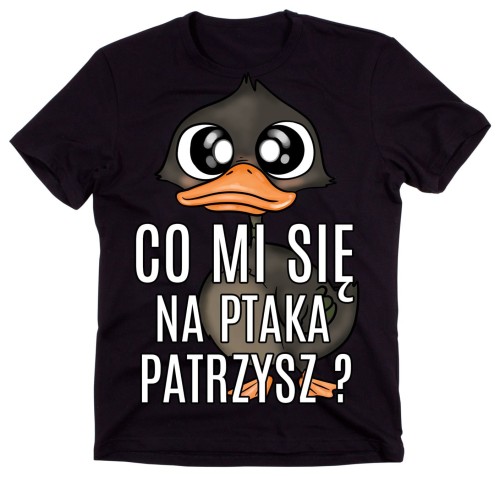 KOSZULKA MĘSKA CO MI SIĘ NA PTAKA PATRZYSZ.jpg