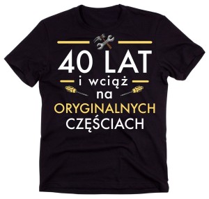 męska koszulka na 40 40 lat i wciąć na oryginalnych cześciach.jpg