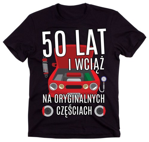 MĘSKA KOSZULKA NA 50 URODZINY  I WCIĄŻ NA ORYGINALNYCH CZĘŚCIACH.jpg
