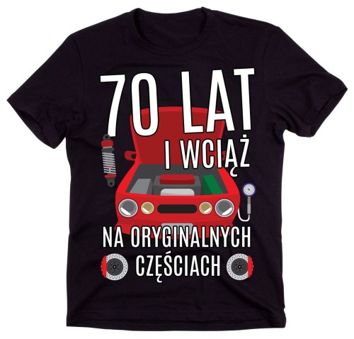 MĘSKA KOSZULKA NA 70 URODZINY  I WCIĄŻ NA ORYGINALNYCH CZĘŚCIACH.jpg
