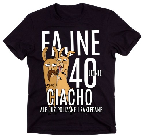 KOSZULKA NA 40 - FAJNE 40 LETNIE CIACHO.jpg