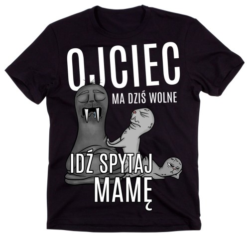 koszulka na dzień ojca, ojciec ma dziś wolne idź spytaj mamę