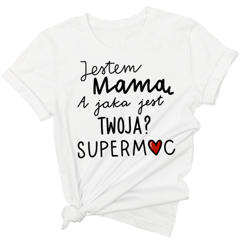 Koszulka dla mamy jestem mamą a jaka jest Twoja super moc.png