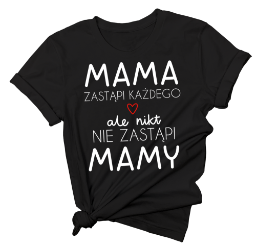 koszulka dla mamy na dzień MAMY MAMA ZASTĄPI KAŻDEGO