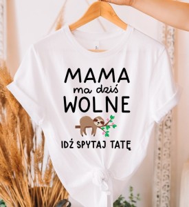 koszulka dla mamy MAMA MA DZIŚ WOLNE 