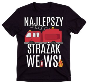 koszulka dla strażaka najlepszy strażak we wsi 