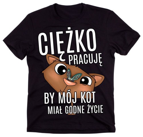 koszulka dla kociarza, ciężko pracuję by mój kot miał godne życie.jpg