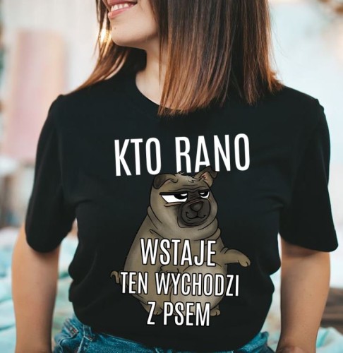koszulka dla psiary, KTO RANO WSTAJE TEN WYCHODZI Z PSEM