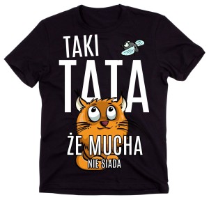 Koszulka dla taty, prezent na dzień ojca, taki tata że mucha nie siada  (1)