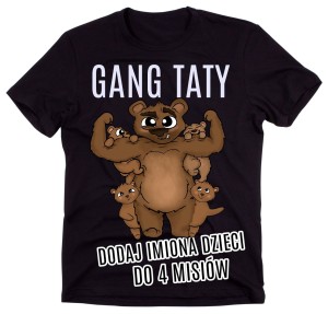 koszulka gang taty - 4 DZIECI - DODAJ IMIONA DO MISIÓW