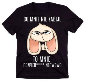 koszulka co mnie nie zabije to mnie rozpierd.jpg