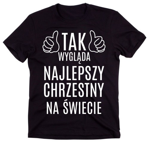 KOSZULKA DLA CHRZESTNEGO - TAK WYGLĄDA NAJLEPSZY CHRZESTNY NA ŚWIECIE.jpg