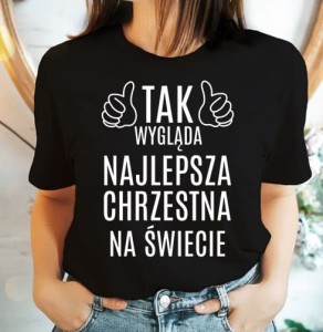 KOSZULKA DLA CHRZESTNEJ TAK WYGLĄDA NAJLEPSZA CHRZESTNA NA ŚWIECIE 