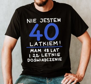 koszulka nie ejstem 40 latkiem mam 18 lat i 22 letnie doświadczenie.jpg