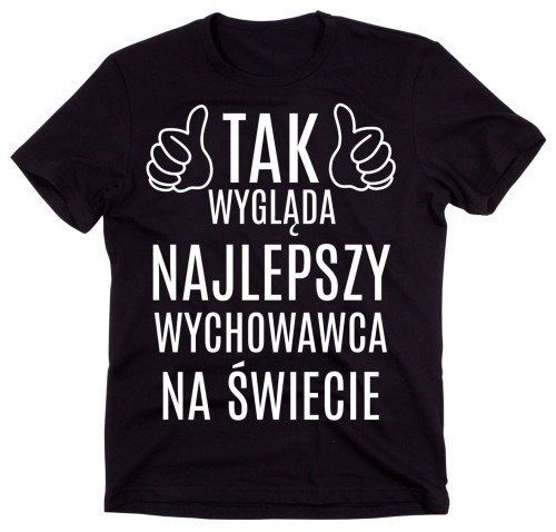 KOSZULKA DLA WYCHOWAWCY - TAK WYGLĄDA NAJLEPSZY WYCHOWAWCA.jpg