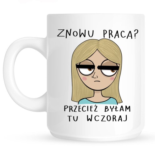 kubek ze śmiesznym nadrukiem na prezenty znowu praca blondynka.jpg
