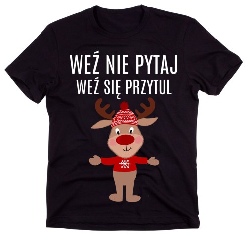 MĘSKA koszulka WEŹ NIE PYTAJ WEŹ SIĘ PRZYTUL NA ŚWIĘTA