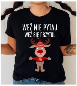 damska KOSZULKA WEŹ NIE PYTAJ WEŹ SIĘ PRZUTUL NA ŚWIĘTA