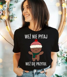 DAMSKA KOSZULKA WEŹ NIE PYTAJ weź się rpzutul na święta.jpg