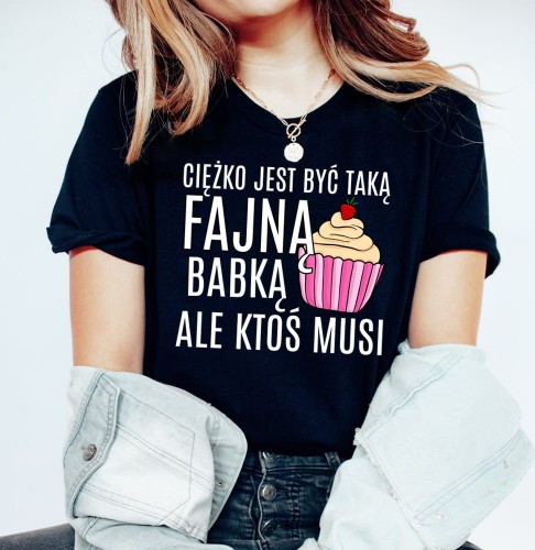 KOSZULKA FAJNA BABKA CIĘŻKO JEST.JPG