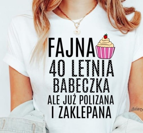 koszulka na 40 urodziny FAJNA 40 LETNIA BABECZKA BIAŁA