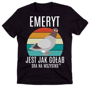 KOSZULKA DLA EMERYTA EMERYT JEST JAK GOŁĄB - 2.jpg