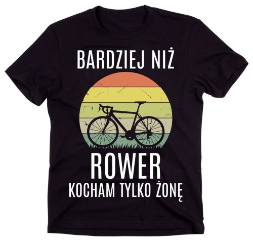 męska koszulka DLA ROWERZYSTY BARDZIEJ NIŻ ROWER KOCHAM TYLKO SWOJĄ ŻONĘ