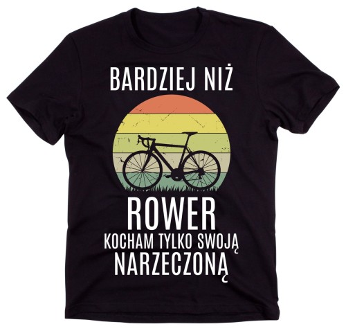 męska koszulka DLA ROWERZYSTY BARDZIEJ NIŻ ROWER KOCHAM TYLKO SWOJĄ narzeczoną