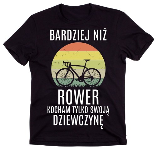 męska koszulka DLA ROWERZYSTY BARDZIEJ NIŻ ROWER KOCHAM TYLKO SWOJĄ dziewczynę