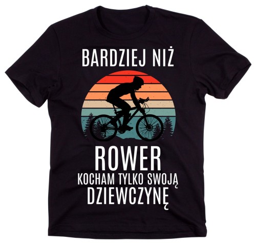 męska koszulka DLA ROWERZYSTY BARDZIEJ NIŻ ROWER KOCHAM TYLKO SWOJĄ dziewczynę (1)