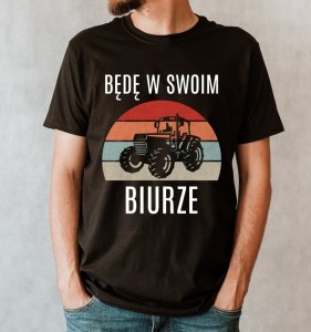 KOSZULKA DLA ROLNIKA BĘDĘ W SWOIM BIURZE - 2.jpg