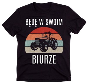 KOSZULKA DLA ROLNIKA BĘDĘ W SWOIM BIURZE.jpg