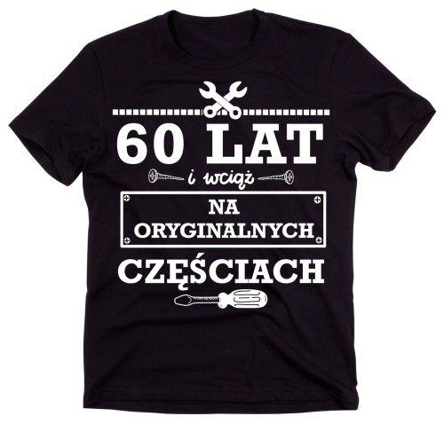 60 lat i wciąć na otyginalnych częściach - koszulka na urodziny 60.jpg