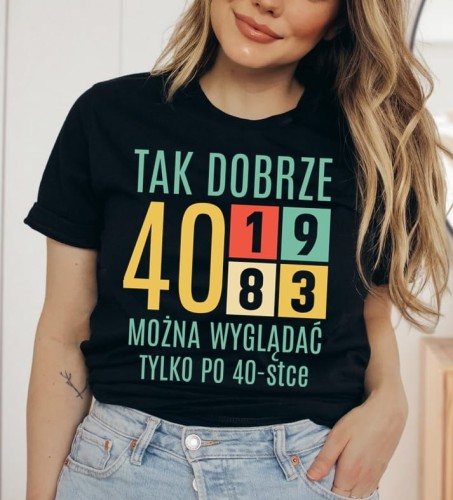 damska koszulka tak dobrze można wyglądać tylko po 40stce.jpg
