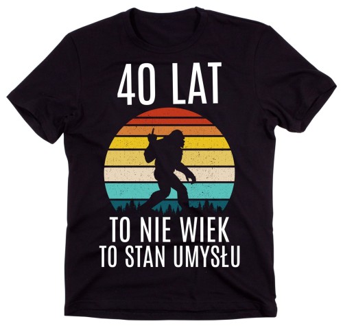 40 LAT TO NIE WIEK TO STAN UMYSŁU KOSZULKA.jpg