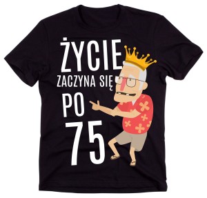 męska koszulka na 75 urodziny ŻYCIE ZACZYNA SIĘ PO 75