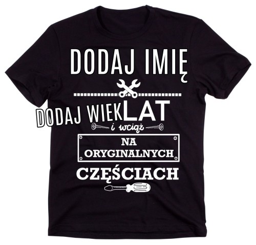 KOSZULKA NA URODZINY WCIĄŻ NA ORYGINALNYCH CZĘŚCIACH.jpg